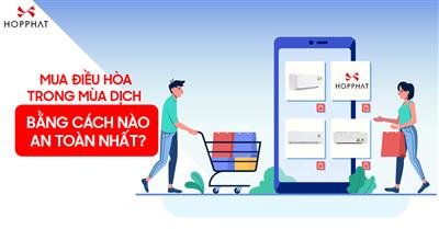 Mua điều hòa trong mùa dịch bằng cách nào an toàn nhất?